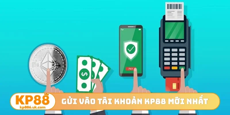 Gửi vào tài khoản KP88 mới nhất