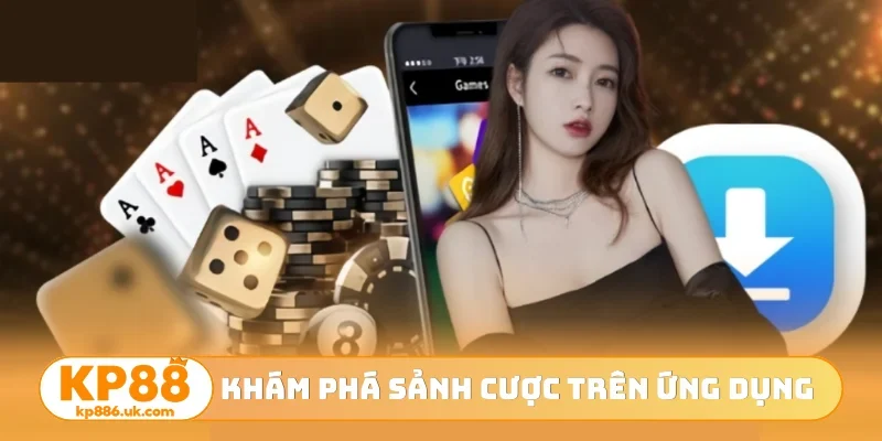 Khám phá sảnh cược trên ứng dụng
